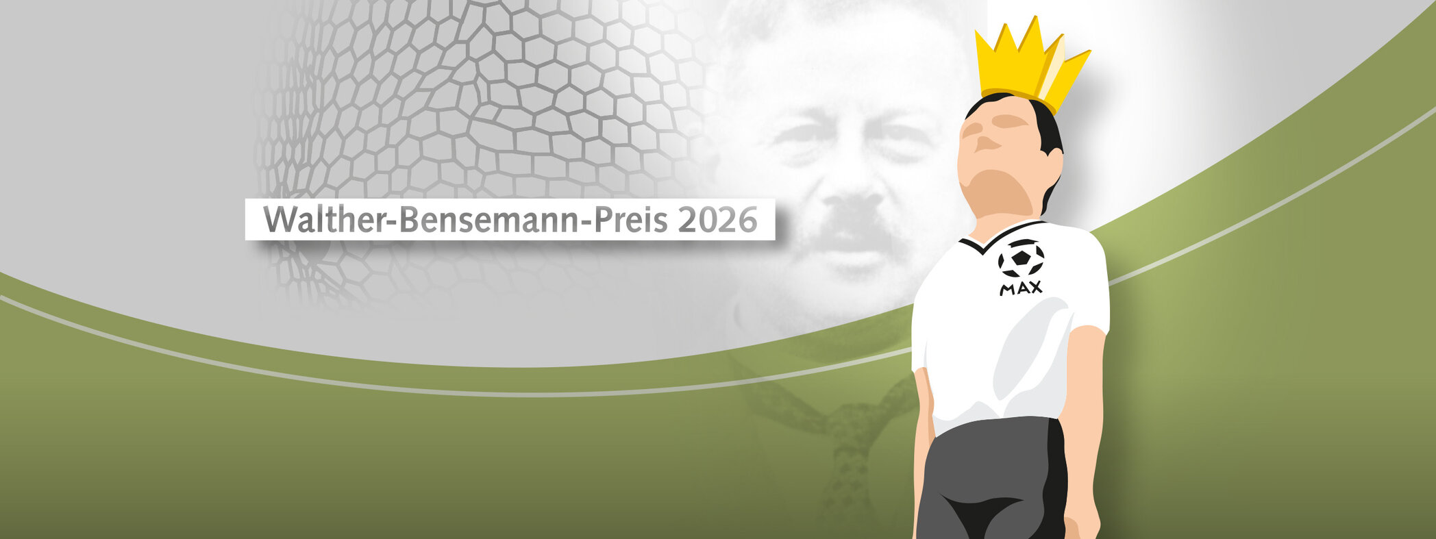 Im Hintergrund des querformatigen Bildes ist das Porträt des Fußball-Pioniers Walther Bensemann zu sehen. Links daneben kann man ein stilisiertes Tornetz erkennen. Davor steht der Text "Walther-Bensemann-Preis 2026". Im Vordergrund steht auf der rechten Seite die stilisierte Preisfigur MAX. Es ist ein grafisch reduzierter Fußballspieler mit weißem Trikot auf dem ein Fußball sowie das Wort MAX in Höhe der linken Brust zu sehen ist. Der MAX steht aufrecht und trägt eine goldene Krone. In Höhe der Oberschenkel ist die Figur vom unteren Bildrand abgeschnitten. Der MAX ist vom unteren Bildrand bis zur Brust von einem hellgrünen, gebogenen Streifen unterlegt.