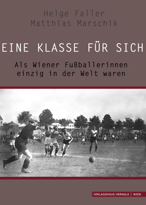 Buchcover Eine Klasse für sich - Als Wiener Fußballerinnen einzig in der Welt waren von Helge Faller