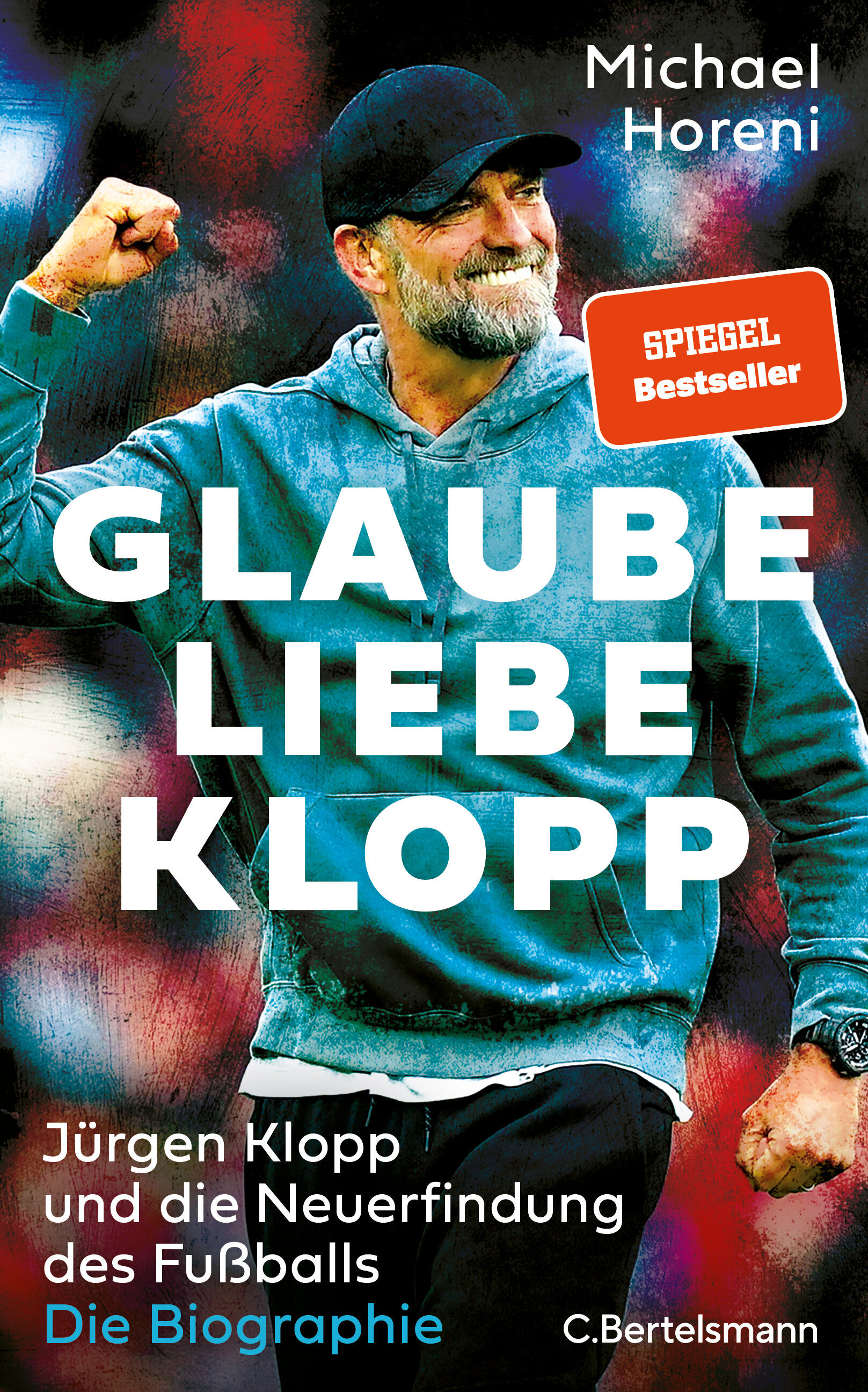 Buchcover: Glaube, Liebe, Klopp - Jürgen Klopp und die Neuerfindung des Fußballs: Die Biographi von Michael Horeni