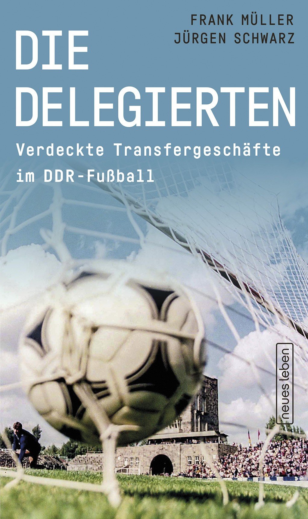 Buchcover Die Delegierten - Verdeckte Transfergeschäfte im DDR-Fußball von Frank Müller