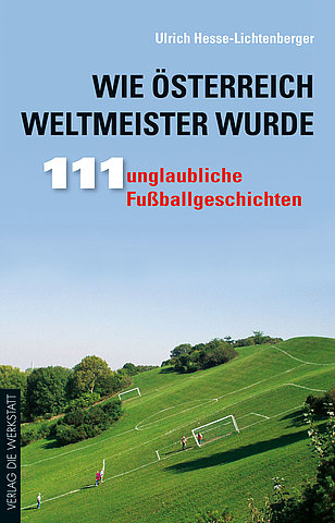 Zum Artikel: Wie Österreich Weltmeister wurde. 111 unglaubliche Fußballgeschichten