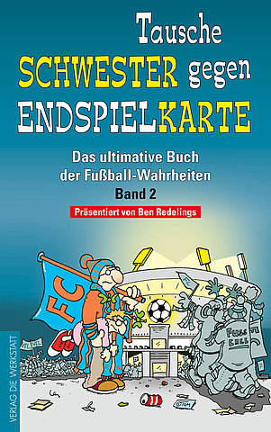 Zum Artikel: Tausche Schwester gegen Endspielkarte. Das ultimative der Fußball-Wahrheiten, Band 2