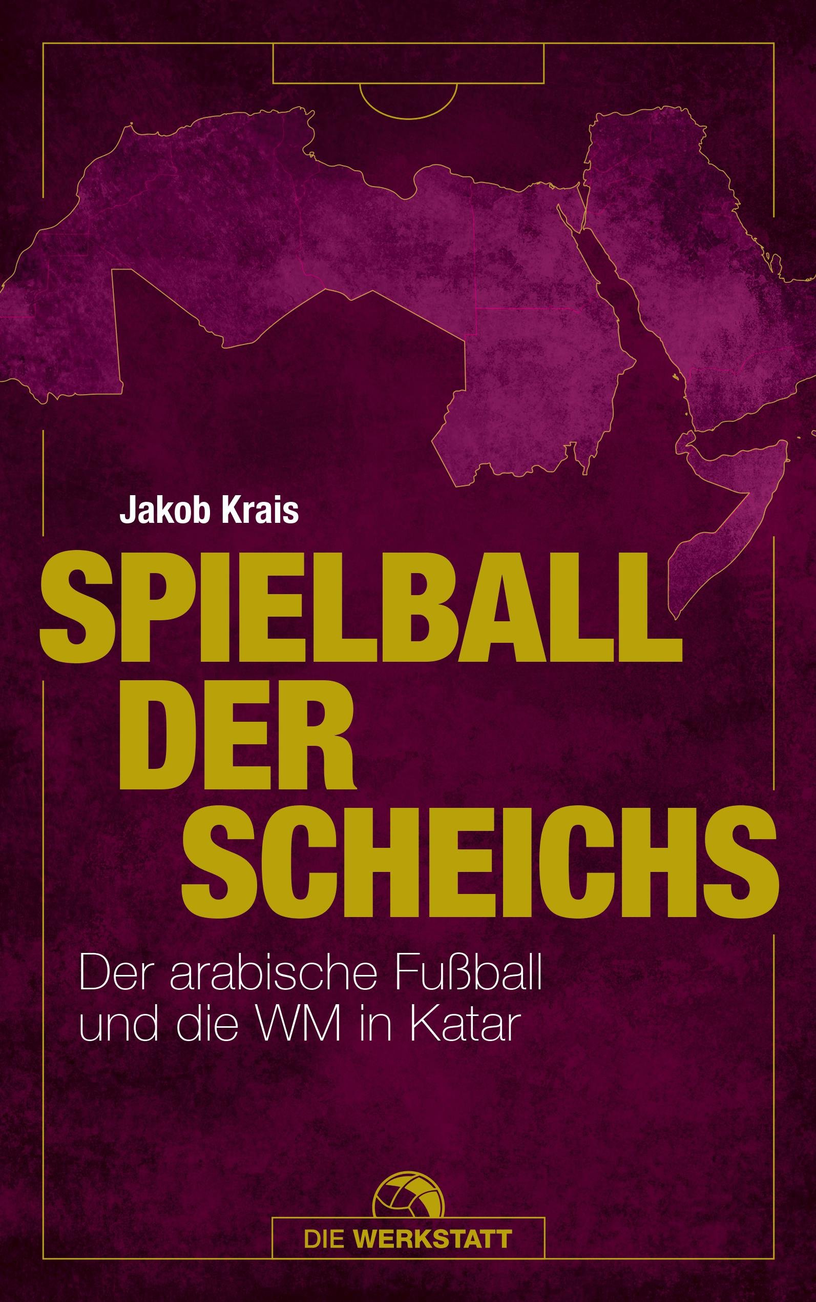 Buchcover Spielball der Scheichs - Der arabische Fußball und die WM in Katar von Jakob Krais