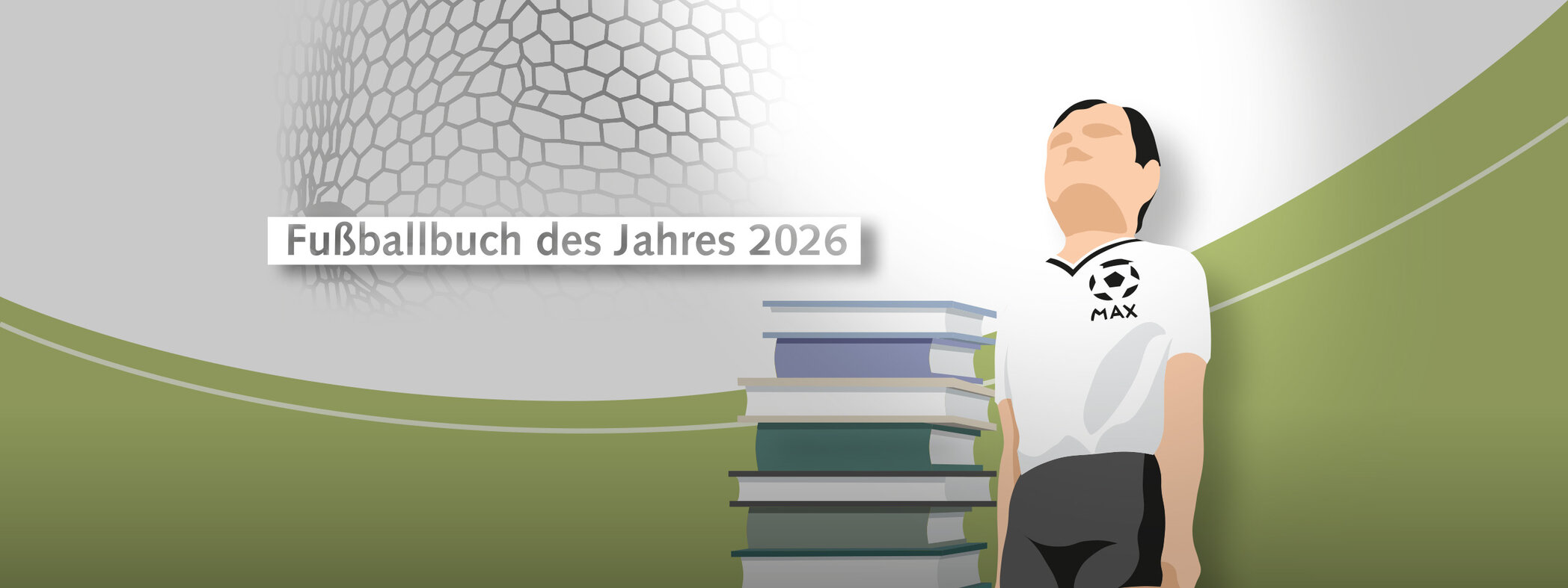 Fußballbuch des Jahres 2026 steht auf einem Banner vor einem stilisierten Tornetz. Rechts daneben steht die Preisfigur Max, ein stilisierter Fußballspieler mit weißem Trikot und schwarzer Hose. Das Trikot trägt die Aufschrift Max und hat als Logo einen Fußball mit Doktorhut. Links neben der Figur reicht ihm ein Bücherstapel bis zur Brust.