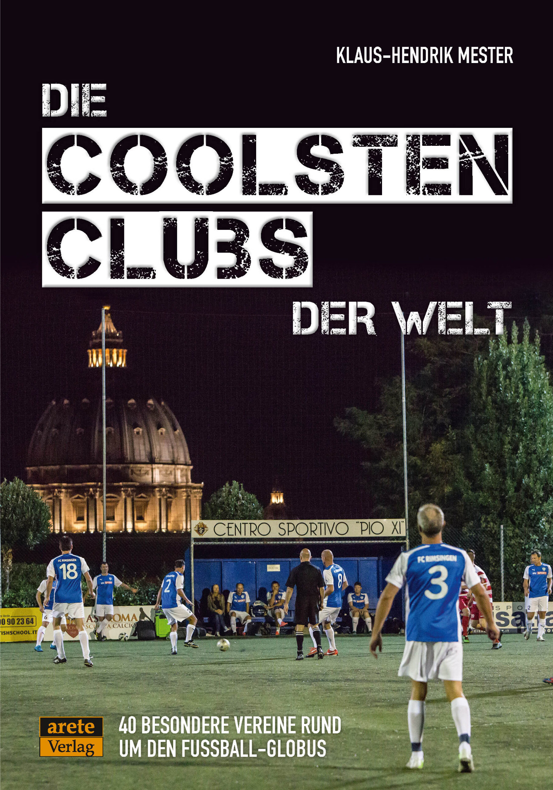 Buchcover Die coolsten Fußballclubs der Welt - 40 besondere Vereine rund um den Fussball-Globus von Klaus-Hendrik Mester
