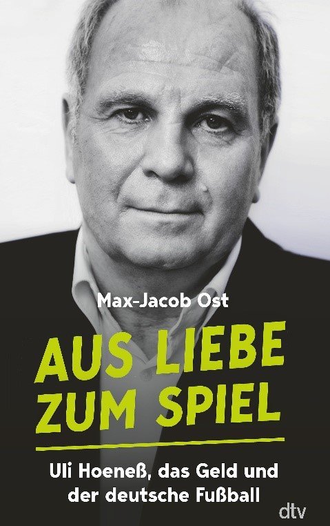 Buchcover Aus Liebe zum Spiel - Uli Hoeneß, das Geld und der deutsche Fußball von Max-Jacob Ost