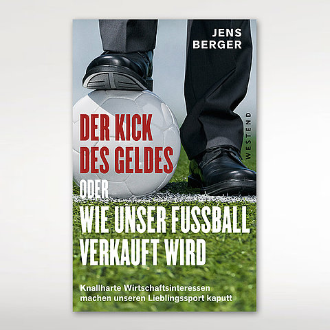 Zum Artikel: Der Kick des Geldes oder wie unser Fußball verkauft wird