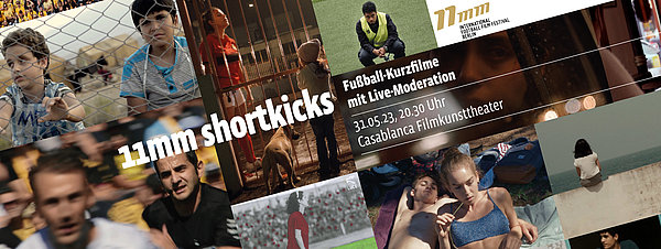 11 Millimeter shortkicks - Fußball-Kurzfilme mit Live-Moderation. 31.5., 20:30 Uhr Casablanca Filmkunsttheater. Im Hintergrund eine Collage aus Filmszenen verschiedener Fußball-Kurzfilme