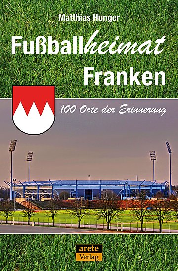 Buchcover: Fußballheimat Franken von Matthias Hunger