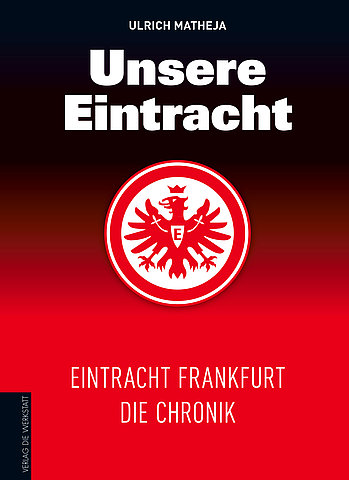 Zum Artikel: Unsere Eintracht. Eintracht Frankfurt - Die Chronik