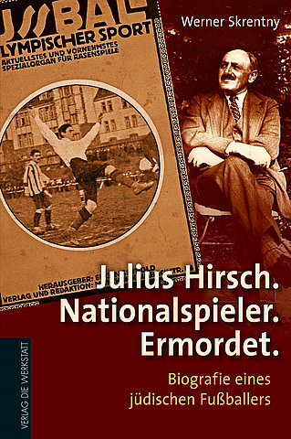 Zum Artikel: Julius Hirsch. Nationalspieler. Ermordet. Biografie eines jüdischen Fußballers