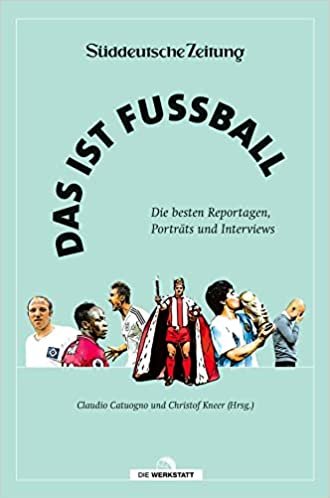 Buchcover Das ist Fussball - Die besten Reportagen, Porträts und Interviews von Claudio Catuogno