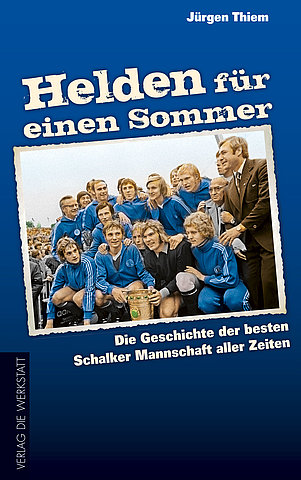 Zum Artikel: Helden für einen Sommer. Die Geschichte der besten Schalker Mannschaft aller Zeiten