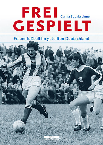 Zum Artikel: Freigespielt: Frauenfußball im geteilten Deutschland
