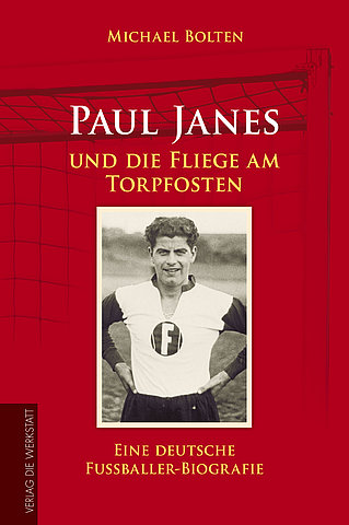 Zum Artikel: Paul Janes und die Fliege am Torpfosten. Eine deutsche Fussballer-Biografie