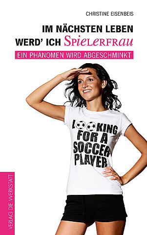 Zum Artikel: Im nächsten Leben werd' ich Spielerfrau. Ein Phänomen wird abgeschminkt