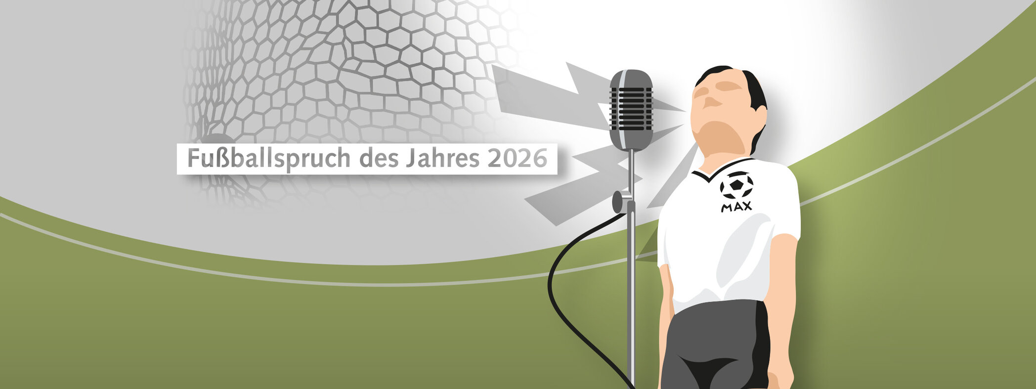 Fußballspruch des Jahres 2026 steht auf einem Banner vor einem stilisierten Tornetz. Rechts daneben steht die Preisfigur Max, ein stilisierter Fußballspieler mit weißem Trikot und schwarzer Hose. Das Trikot trägt die Aufschrift Max und hat als Logo einen Fußball mit Doktorhut. Blitze kommen aus dem Mund des Spielers in Richtung eines großen Mikrofons.