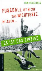 Zum Artikel: Fußball ist nicht das Wichtigste im Leben ... Es ist das Einzige