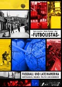 Zum Artikel: Futbolistas - Fußball und Lateinamerika: Hoffnungen, Helden, Politik und Kommerz