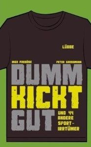 Zum Artikel: Dumm kickt gut - und 44 andere Sportirrtümer