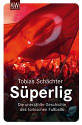 Zum Artikel: Süperlig. Die unerzählte Geschichte des türkischen Fußballs
