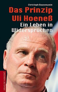 Zum Artikel: Das Prinzip Uli Hoeneß. Ein Leben in Widersprüchen