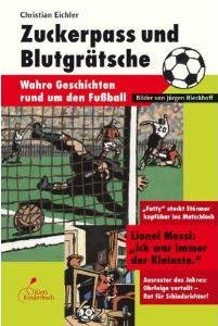 Zum Artikel: Zuckerpass und Blutgrätsche. Wahre Geschichten rund um den Fußball