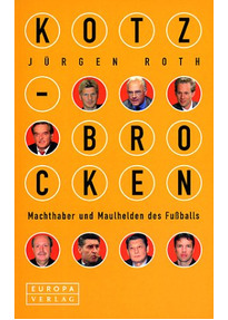 Buchcover Kotzbrocken - Machthaber und Maulhelden des Fußballs von Jürgen Roth