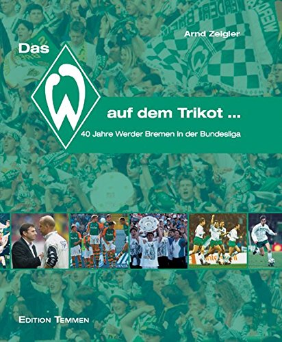 Buchcover Das W auf dem Trikot - 40 Jahre Werder Bremen in der Bundesliga von Arnd Zeigler
