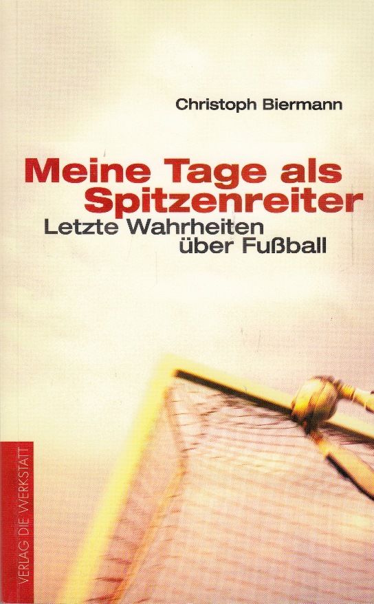 Buchcover Meine Tage als Spitzenreiter - Letzte Wahrheiten über Fußball von Christoph Biermann