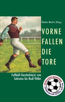 Buchcover Vorne fallen die Tore - Fußball-Geschichte(n) von Sokrates bis Jürgen Klinsmann von Rainer Moritz