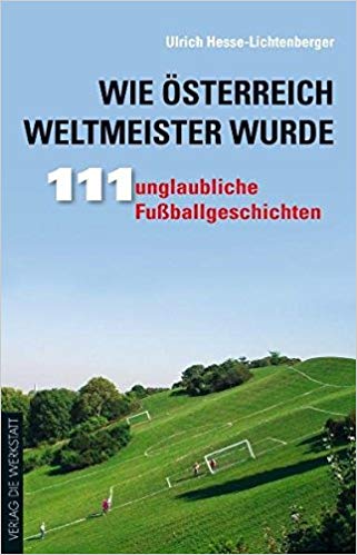 Buchcover Wie Österreich Weltmeister wurde - 111 unglaubliche Fußballgeschichten von Ulrich "Uli" Hesse