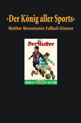 Buchcover "Der König aller Sports" - Walther Bensemanns Fußball-Glossen von Bernd-M. Beyer