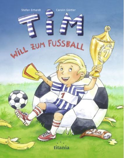 Buchcover Tim will zum Fußball - Ill. v. Görtler, Carolin von Stefan Erhardt