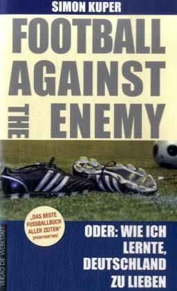 Buchcover Football against the enemy - Oder: Wie ich lernte, die Deutschen zu lieben von Simon Kuper
