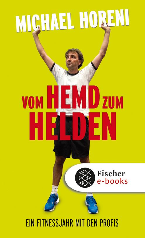 Buchcover Von Hemd zum Helden - Ein Fitnessjahr mit den Profis von Michael Horeni