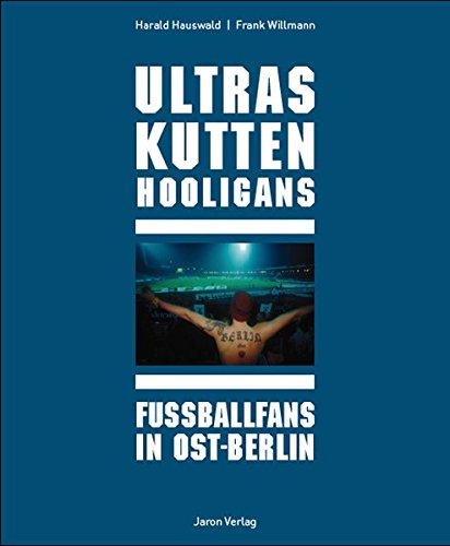 Buchcover Ultras Kutten Hooligans - Fußballfans in Ost-Berlin. Fotos von Hauswald, Harald von Frank Willmann