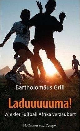 Buchcover Laduuuuuma! - Wie der Fußball Afrika verzaubert von Bartholom. Grill