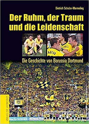 Buchcover Der Ruhm, der Traum u. die Leidenschaft - Die Geschichte von Borussia Dortmund. Aktualisierte Neuauflage von Dietrich Schulze-Marmeling