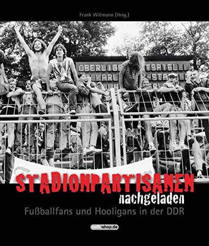 Buchcover Stadionpartisanen nachgeladen - Fußballfans und Hooligans in der DDR von Frank Willmann