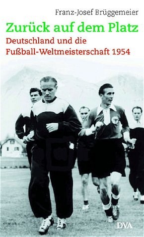 Buchcover Zurück auf dem Platz - Deutschland und die Fußball-Weltmeisterschaft 1954 von Franz-Josef Brüggemeier