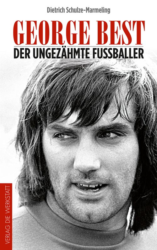 Buchcover George Best - Der ungezähmte Fußballer von Dietrich Schulze-Marmeling