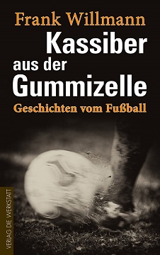 Buchcover Kassiber aus der Gummizelle - Geschichten vom Fußball von Frank Willmann