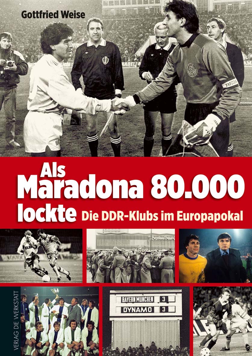 Buchcover Als Maradona 80.000 lockte - Die DDR-Klubs im Europapokal von Gottfried Weise