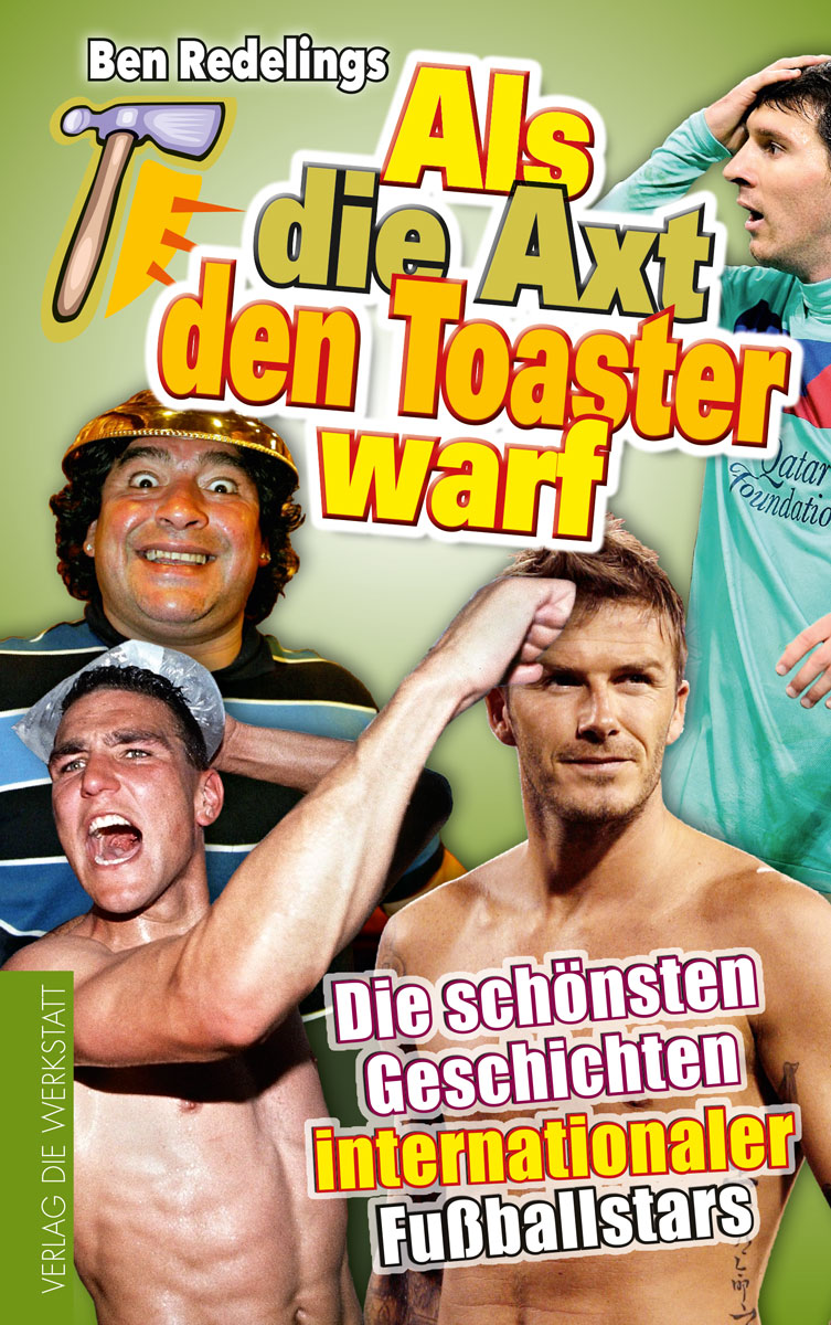 Buchcover Als die Axt den Toaster warf - Die schönsten Geschichten internationaler Fußballstars von Ben Redelings