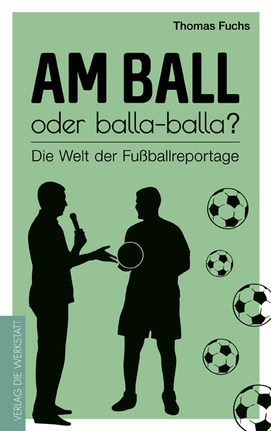 Buchcover Am Ball oder balla-balla? - Die Welt der Fußballreportage von Thomas Fuchs