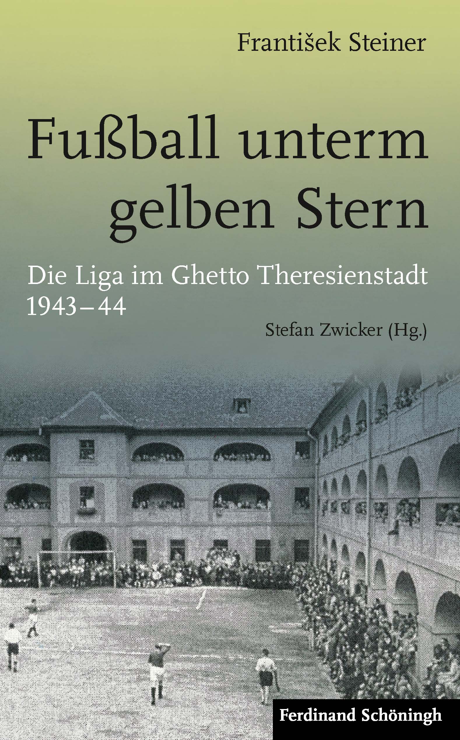 Buchcover Fußball unterm gelben Stern - Die Liga im Ghetto Theresienstadt 1943-44 von Frantisek Steiner