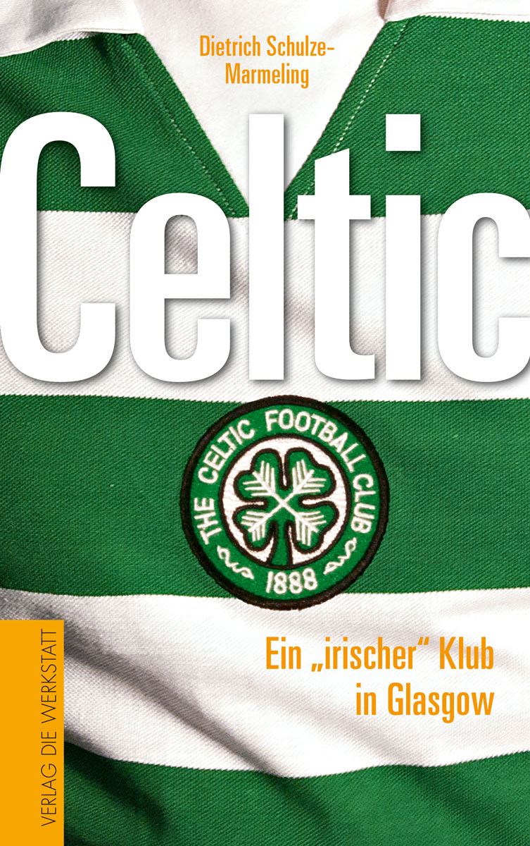 Buchcover Celtic - Ein "irischer" Klub in Glasgow von Dietrich Schulze-Marmeling