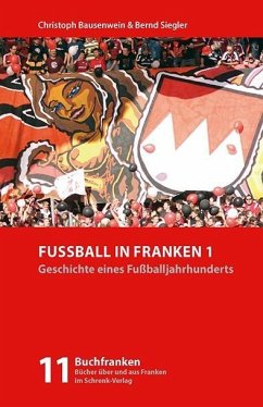 Buchcover Fußball in Franken 1 - Geschichte eines Fußballjahrhunderts von Christoph Bausenwein