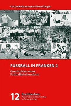 Buchcover Fußball in Franken 2 - Geschichte eines Fußballjahrhunderts von Christoph Bausenwein
